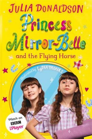 Princess Mirror-Belle And The Flying Horse by Julia Donaldson & Lydia Monks