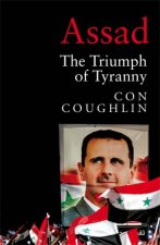 Assad The Triumph of Tyranny