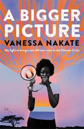 A Bigger Picture by Vanessa Nakate