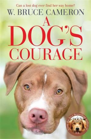 A Dog's Courage by W. Bruce Cameron