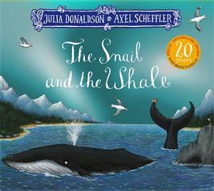 The Snail And The Whale (20th Anniversary Edition) by Julia Donaldson & Axel Scheffler