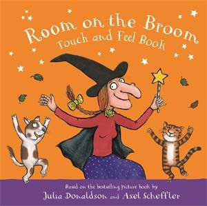 Room On The Broom Touch And Feel Book by Julia Donaldson & Axel Scheffler