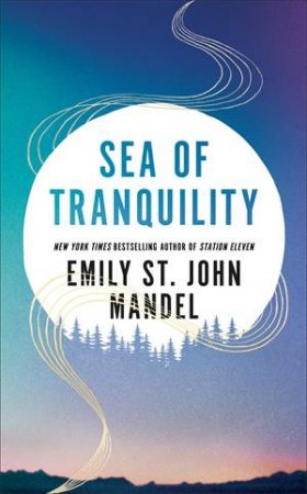 Sea Of Tranquility by Emily St. John Mandel