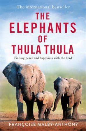 The Elephants of Thula Thula by Françoise Malby-Anthony