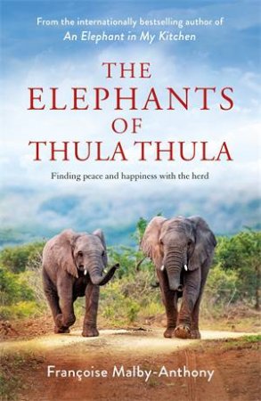 The Elephants Of Thula Thula by Françoise Malby-Anthony