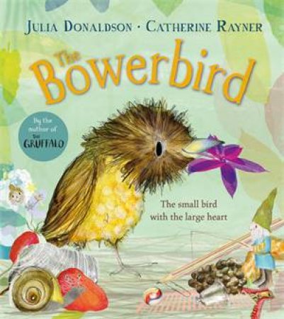 The Bowerbird by Julia Donaldson & Catherine Rayner