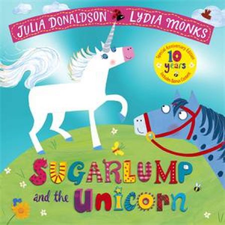 Sugarlump And The Unicorn (10th Anniversary Edition) by Julia Donaldson