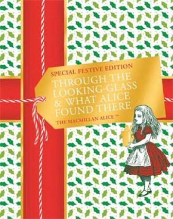 Through The Looking-Glass And What Alice Found There Festive Edition by Lewis Carroll & Sir John Tenniel