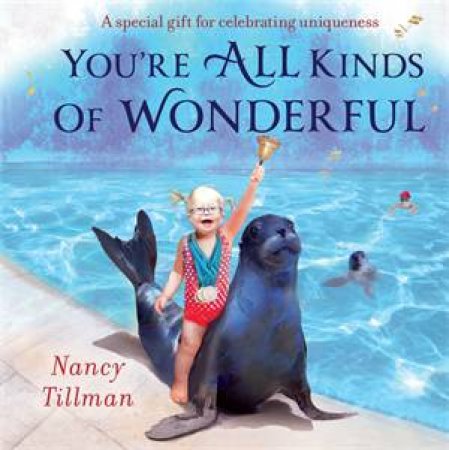 You're All Kinds of Wonderful: A special gift for celebrating uniqueness by Nancy Tillman