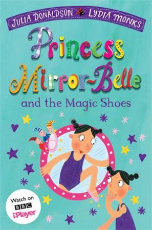 Princess Mirror-Belle And The Magic Shoes by Julia Donaldson & Lydia Monks