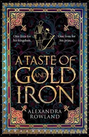 A Taste Of Gold And Iron by Alexandra Rowland