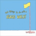 101 Things To Do With A Huge Willy