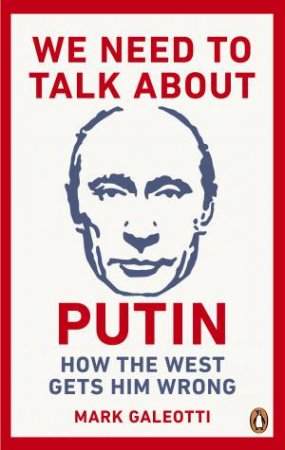 We Need To Talk About Putin by Mark Galeotti