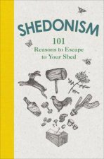 Shedonism 101 Reasons To Escape to Your Shed