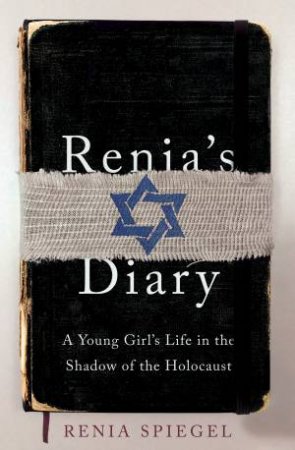 Renia's Diary: A Girl's Life in the Shadow of the Holocaust by Renia Spiegel