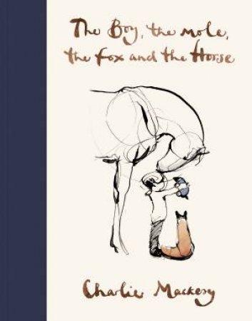 The Boy, The Horse, The Fox And The Mole by Charlie Mackesy