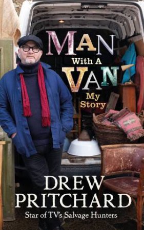 Man With A Van: A Life In Salvage by Drew Pritchard