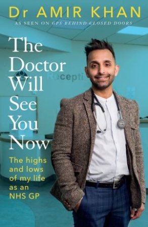 The Doctor Will See You Now by Dr Amir Khan
