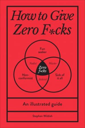 How To Give Zero F*cks by Stephen Wildish