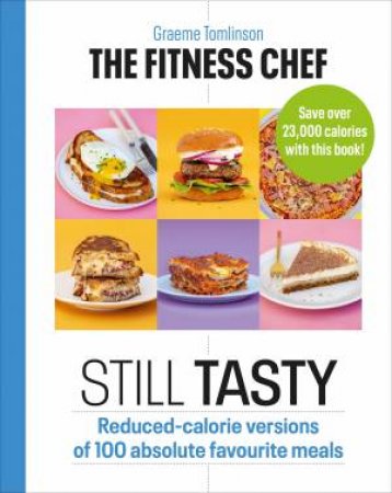 The Fitness Chef: Still Tasty by Graeme Tomlinson