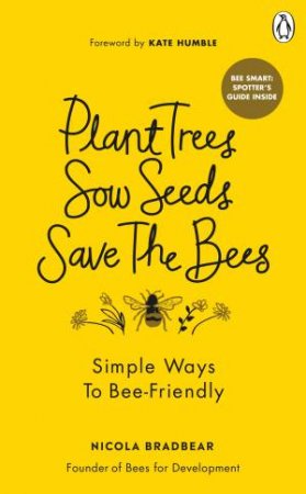 Plant Trees, Sow Seeds, Save The Bees by Nicola Bradbear
