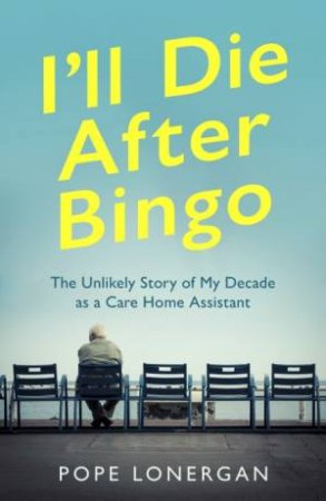 I'll Die After Bingo by Pope Lonergan