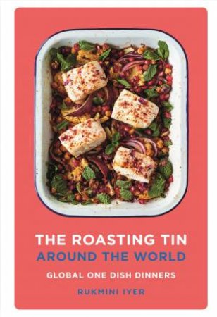 The Roasting Tin Around The World by Rukmini Iyer