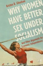 Why Women Have Better Sex Under Socialism And Other Arguments for Economic Independence