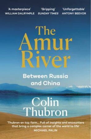 The Amur River by Colin Thubron