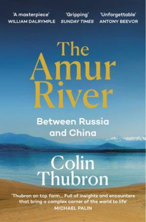 The Amur River by Colin Thubron