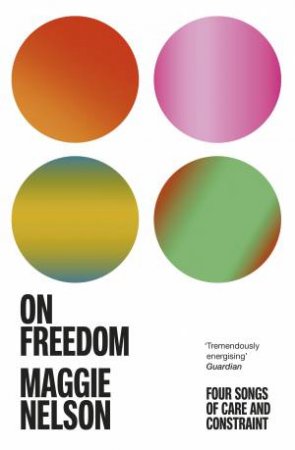On Freedom by Maggie Nelson