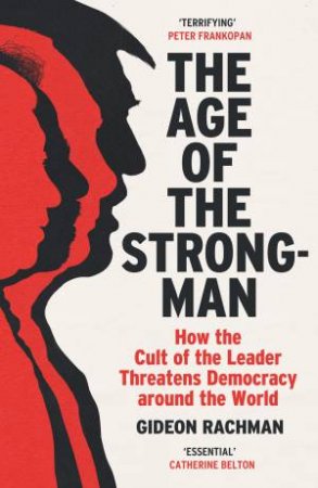 The Age of The Strongman by Gideon Rachman