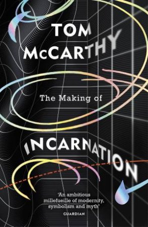 The Making Of Incarnation by Tom McCarthy