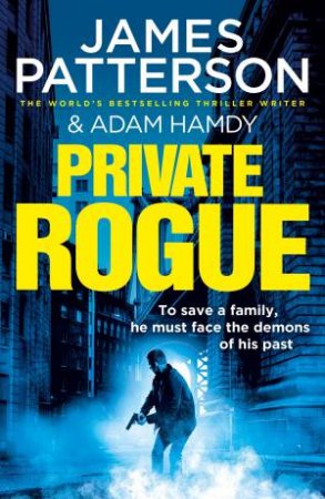 Private Rogue by James Patterson & Adam Hamdy