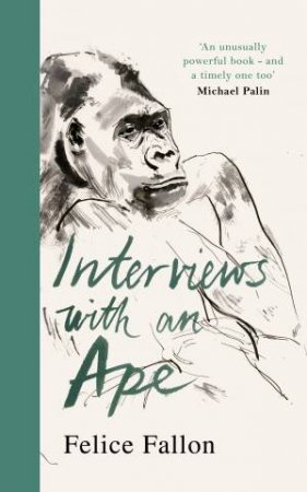 Interviews With An Ape by Felice Fallon