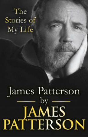 James Patterson: The Stories Of My Life by James Patterson