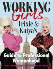 Working Girls Trixie And Katyas Guide To Professional Womanhood