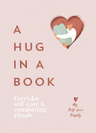 A Hug In A Book: Everyday Self-Care And Comforting Rituals by Various