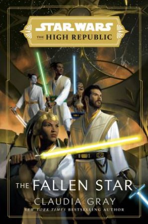 Star Wars The High Republic: The Fallen Star by Claudia Gray