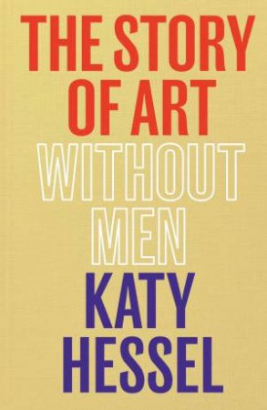 The Story Of Art Without Men by Katy Hessel