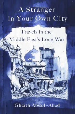 A Stranger in Your Own City by Ghaith Abdul-Ahad