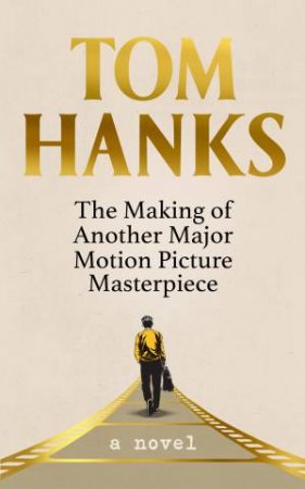 The Making Of Another Major Motion Picture Masterpiece by Tom Hanks