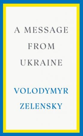 A Message From Ukraine by Volodymyr Zelensky