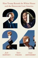 2024 How Trump Retook the White House and the Democrats Lost America