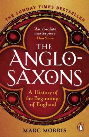 The Anglo-Saxons by Marc Morris