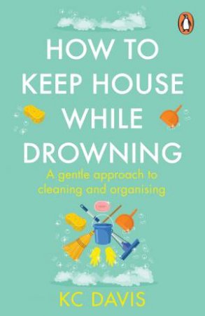 How to Keep House While Drowning by KC Davis