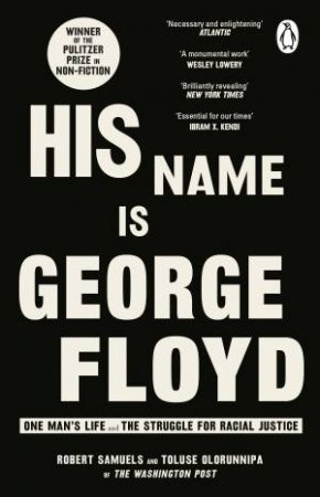 His Name Is George Floyd by Robert Samuels & Toluse Olorunnipa