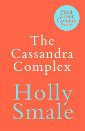 The Cassandra Complex by Holly Smale