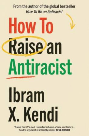 How To Raise an Antiracist by Ibram X. Kendi