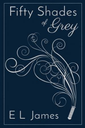 Fifty Shades Of Grey by E L James